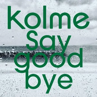 Say good bye by kolme