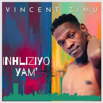 Inhliziyo Yam' by Vincent Zimu