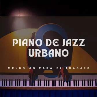 Piano De Jazz Urbano: Melodías Para El Trabajo by Música de jazz fácil