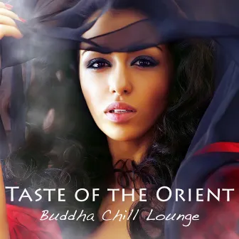 Taste of the Orient Buddha Chill Lounge: Sexy Lounge Music & Indian Chillout, Asian Fashion Wine Bar Music Café & Exotic Chill Lounge Cocktail Party Music (India del Mar collection) by Bollywood Buddha Indian Music Café