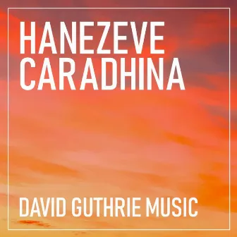 Hanezeve Caradhina by David Guthrie Music