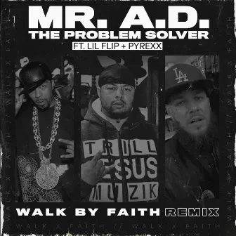 Walk by Faith (Remix) by Mr. A.D. the Problem Solver