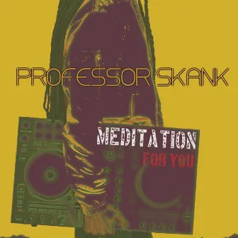 Meditation for You by Professor Skank