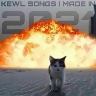 KEWL SONGS I MADE IN 2021 by Kowai