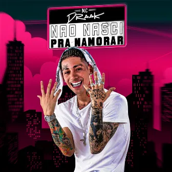 Não Nasci pra Namorar by Mc Draak