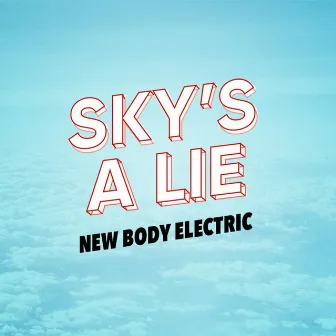 Sky's a Lie by New Body Electric