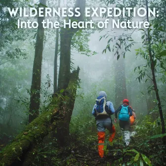 Wilderness Expedition: Into the Heart of Nature by Earth Melody