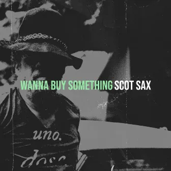 Wanna Buy Something by Scot Sax