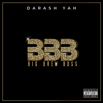 Big Brew Bo$$ by Darash Yah