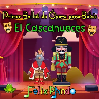 Primer Ballet de Ópera Para Bebés: El Cascanueces (Spanish Version) by Felix Pando