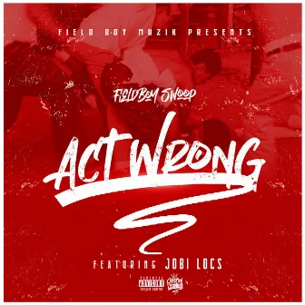 Act Wrong by FieldBoy Swoop