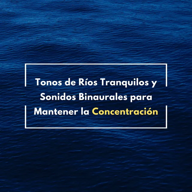 Tonos De Ríos Tranquilos Y Sonidos Binaurales Para Mantener La Concentración