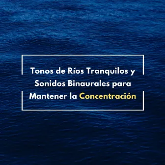 Tonos De Ríos Tranquilos Y Sonidos Binaurales Para Mantener La Concentración by Ondas cerebrales de latidos binaurales