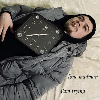 I'm Trying by lone madman