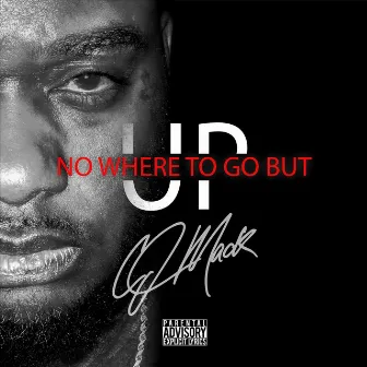 No Where to Go but Up by CJ Mack