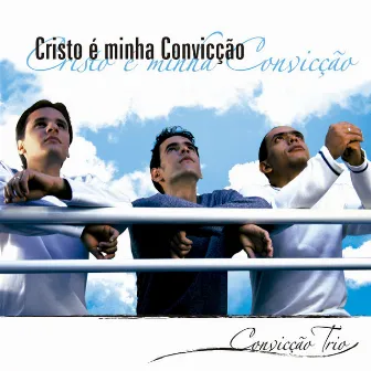 Cristo É Minha Convicção by Convicção Trio