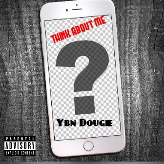 Think About Me by Ybn Dougie