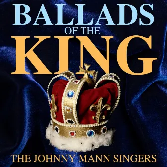 Ballads of the King by The Johnny Mann Singers