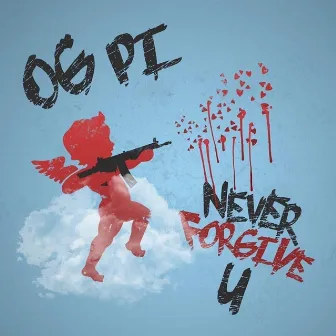 Never Forgive U by OG PI