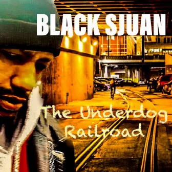 The Underdog Railroad by Black Sjuan