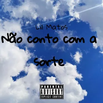 Não Conto Com a Sorte by Lil Matos