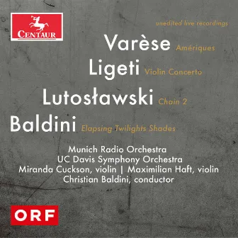 Varèse, Lutosławski, Ligeti & Baldini: Orchestral Works (Live) by Christian Baldini