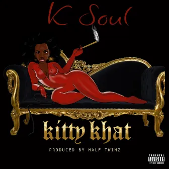 KITTY KHAT by K Soul