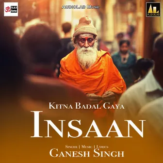 Kitna Badal Gaya Insaan by Ganesh Singh