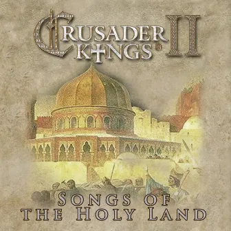 Crusader Kings II: Songs of the Holy Land by Andreas Waldetoft