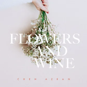 Flowers and Wine by Chen Azran