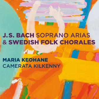 Bach: Soprano Arias & Swedish Folk Chorales by Camerata Kilkenny