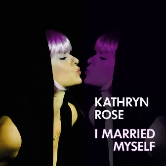 I Married Myself by Kathryn Rose