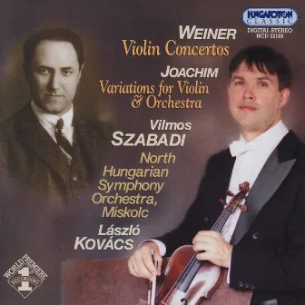 Weiner: Violin Concertos Nos. 1-2 / Joachim: Variations for Violin and Orchestra by North Hungarian Symphony Orchestra