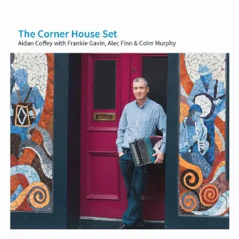 The Corner House Set (feat. Frankie Gavin, Alec Finn & Colin Murphy) by Aidan Coffey