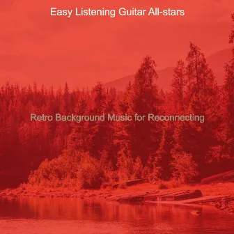 Retro Background Music for Reconnecting by Easy Listening Guitar All Stars