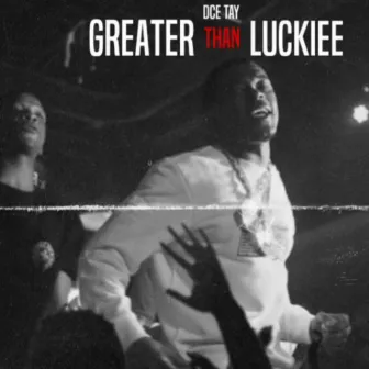 Greater Than Luckiee by DCE Tay