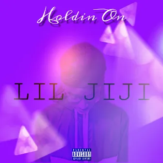 Holdin On by LIL JIJI