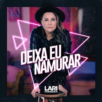 Deixa Eu Namorar by Lari Ferreira