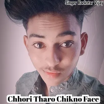 Chhori Tharo Chikno Face by 