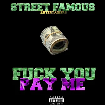 F*** You Pay Me by Street Famous Entertainers