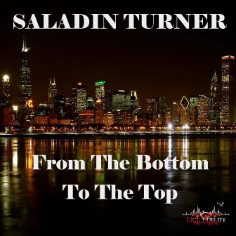 From The Bottom To The Top by Saladin Turner