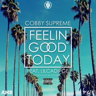 Feelin' Good Today by Cobby Supreme