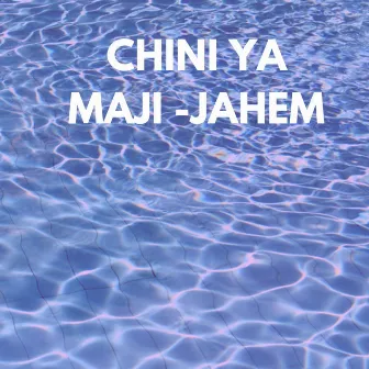 CHINI YA MAJI by Jahem