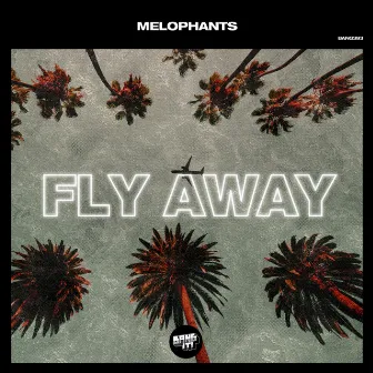 Fly Away by MELOPHANTS