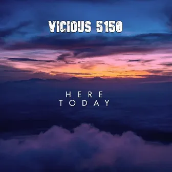 Here Today by Vicious 5150