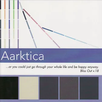 ...Or You Could Just Go Through Your Whole Life and Be Happy Anyway. / Bliss Out v.18 by Aarktica