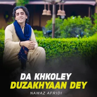 Da Khkoley Duzakhyaan Dey by Nawaz Afridi