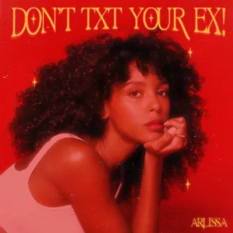 Don't Txt Your Ex by Arlissa