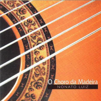 O Choro da Madeira by Nonato Luiz