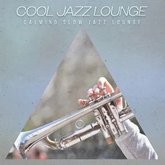 Cool Jazz Lounge by Calming Slow Jazz Lounge